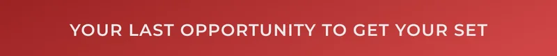 Your last opportunity to get your set