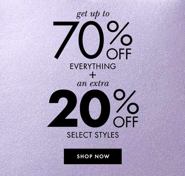 get up to 70% off everything + an extra 20% off select styles. Shop now