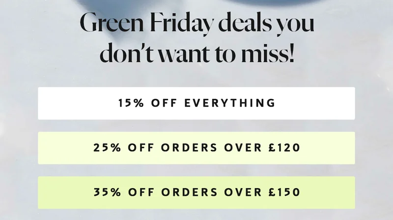 15% off everything | 25% off orders over £120 | 35% off orders over £150