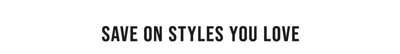 Save On Styles You Love
