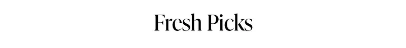 Fresh Picks