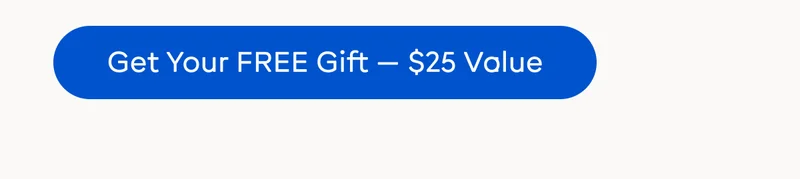 Get Your FREE Gift –&nbsp;$25 Value