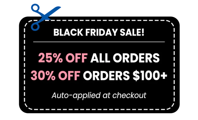 Shop the Black Friday Sale. 25% off everything, 30% off orders $100+. Auto-applied at checkout.