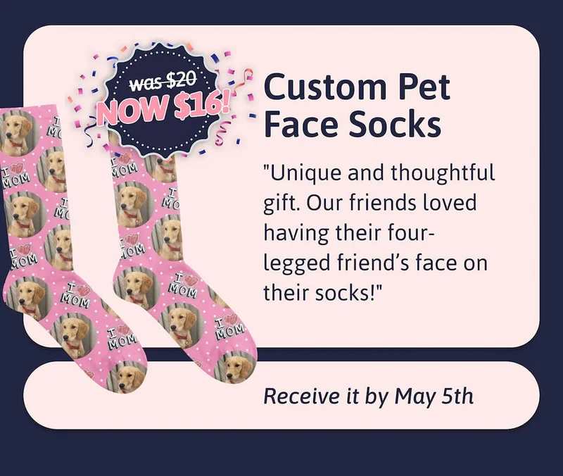 Custom Pet Face Socks - Receive it by May 5th "Unique and thoughtful gift. Our friends loved having their four-legged friend’s face on their socks!"
