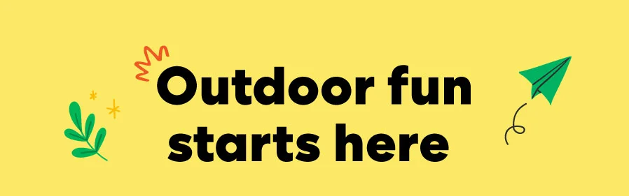 Outdoor fun starts here