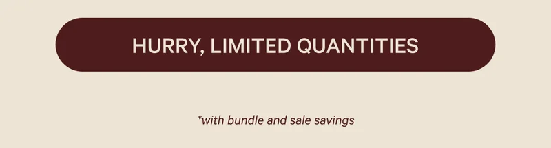 HURRY, LIMITED QUANTITIES  *with bundle and sale savings