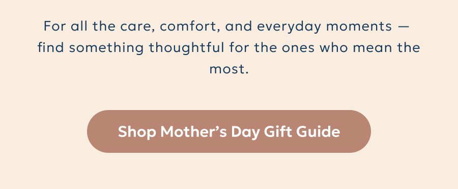 For all the care, comfort, and everyday moments —  find something thoughtful for the ones who mean the most.