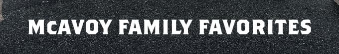 McAvoy family favorites