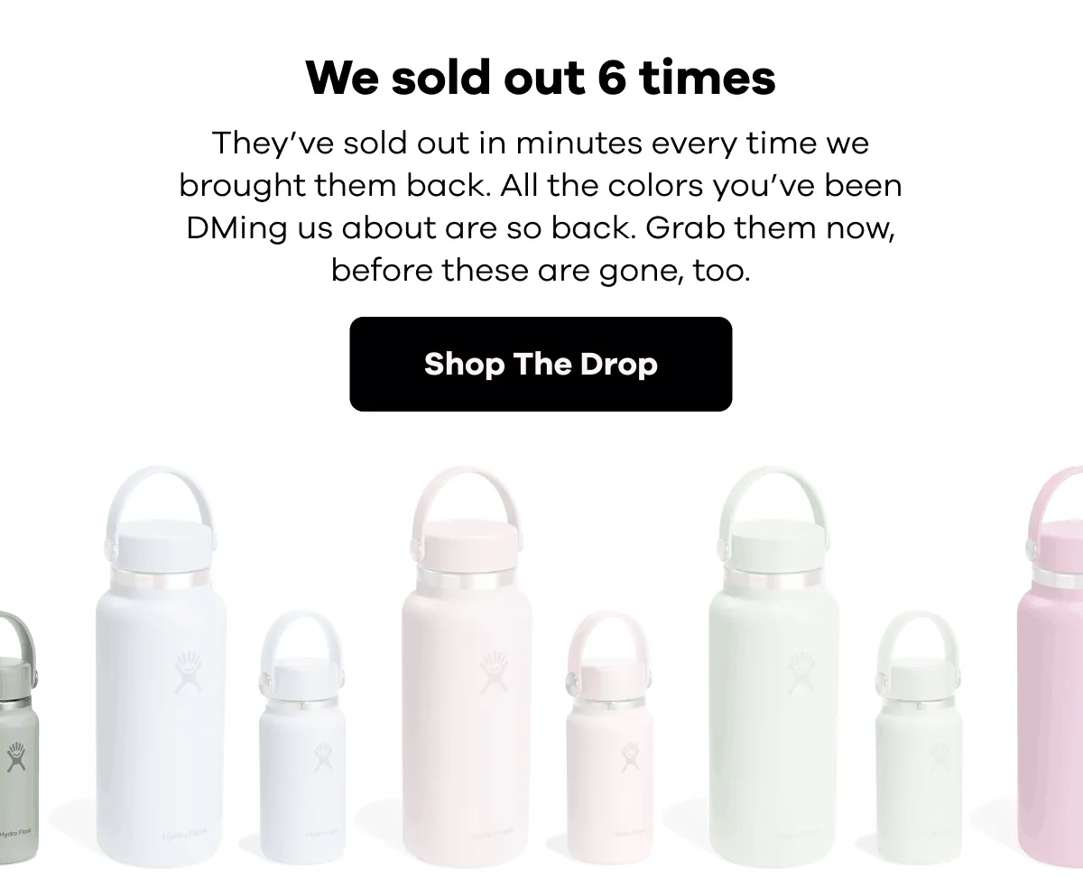 We sold out 6 times. They’ve sold out in minutes every time we brought them back. All the colors you’ve been DMing us about are so back. Grab them now, before these are gone, too. | Shop The Drop