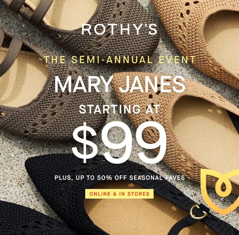 THE SEMI-ANNUAL EVENT MARY JANES STARTING AT $99 PLUS, UP TO 50% OFF SEASONAL FAVES ONLINE & IN STORES