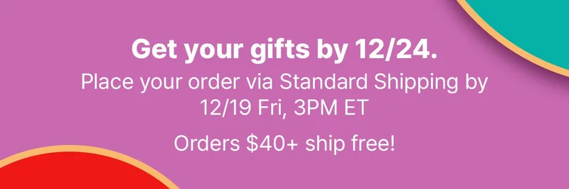 Get your gifts by 12/24. Place your order via Standard Shipping by 12/19 Fri, 3PM ET. Orders $40+ ship free!