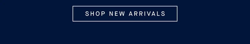 SHOP NEW ARRIVALS