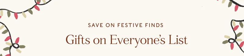 save on festive finds Gifts on Everyone’s List