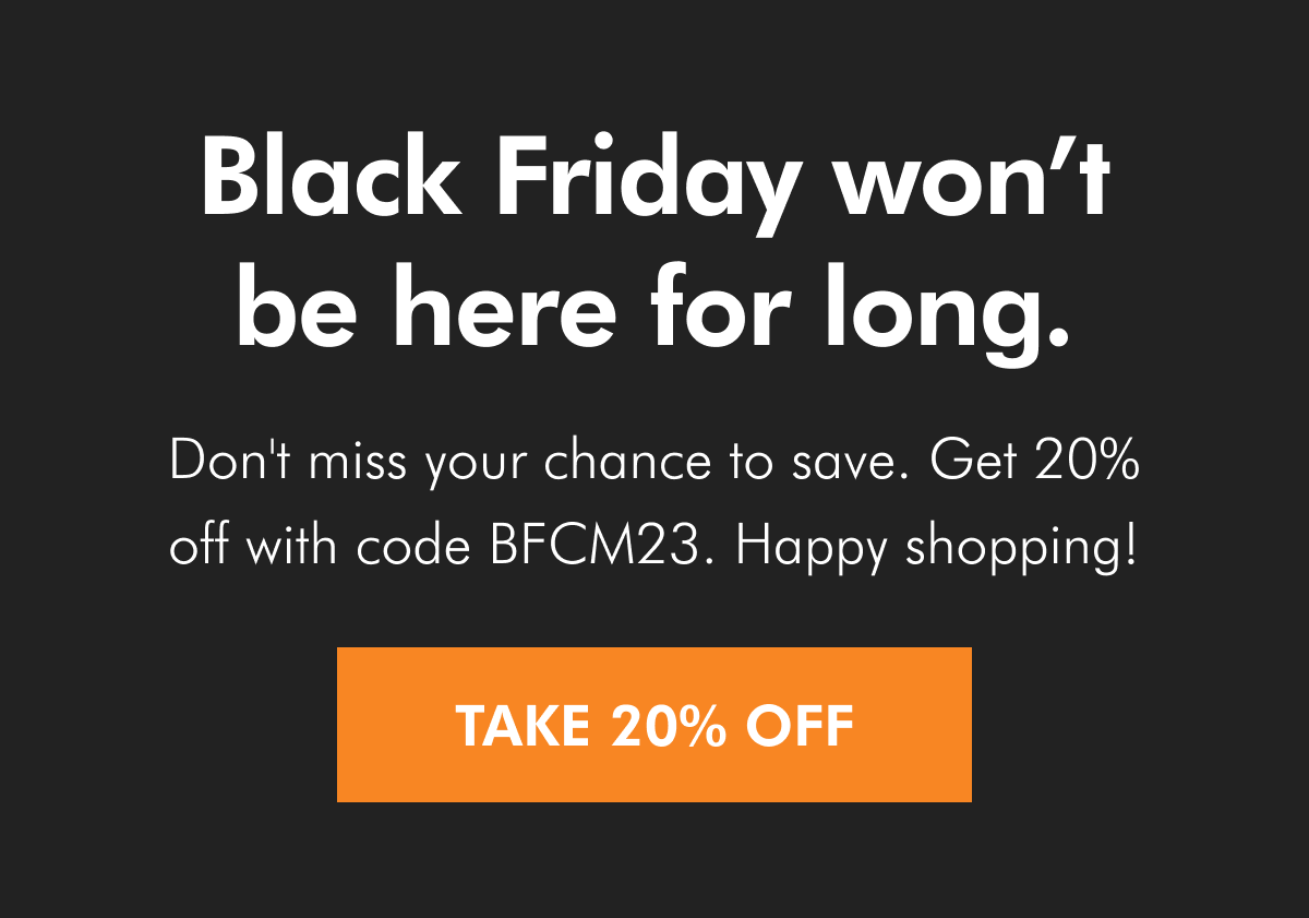 Black Friday won't be here long!