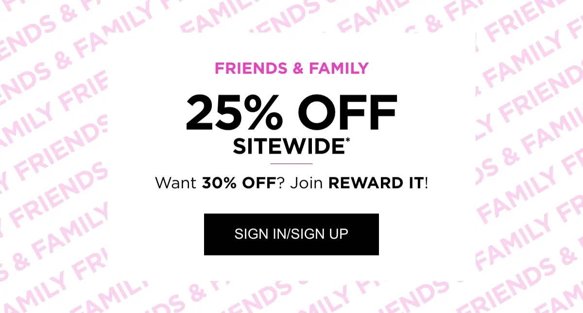 Friends & Family 25% OFF Sitewide