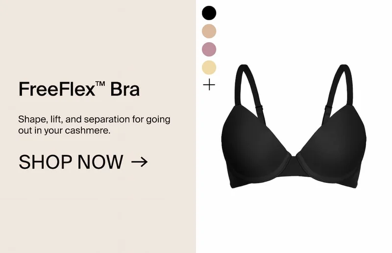 FreeFlex Bra. Shape, lift and separation for going out in your cashmere. Shop Now →