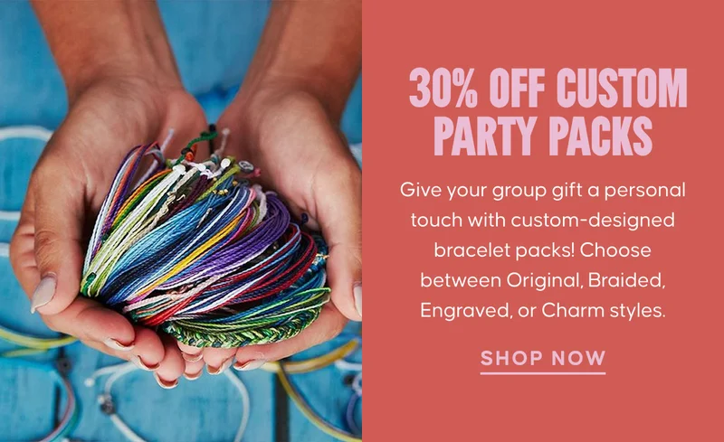 30% Off Custom Party Packs: Give your group gift a personal touch with custom-designed bracelet packs! Choose between Original, Braided, Engraved, or Charm styles. Shop Now