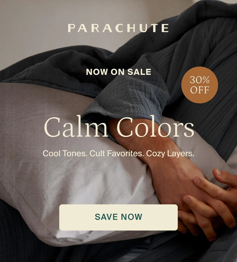30% off calm colors. Save now.