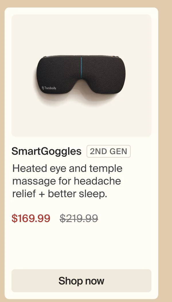 SmartGoggles 2ND GEN | Heated eye and temple massage for headache relief + better sleep. | $169.99 | Shop now