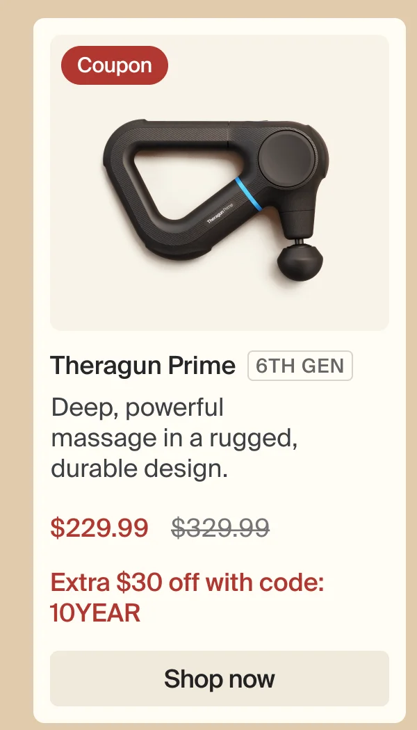 Coupon | Theragun Prime 6th GEN | Deep, powerful massage in a rugged, durable design. | $229.99 | Extra $30 off with code: 10YEAR | Shop now