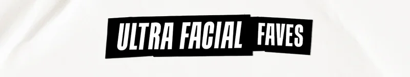Ultra Facial Faves