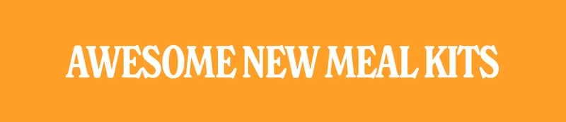 Awesome New Meal Kits Awesome New Meal Kits