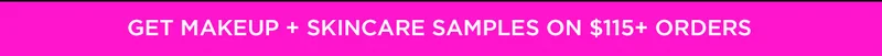 Get Makeup + Skincare Samples on $115+ Orders