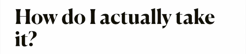 How do I actually take it?