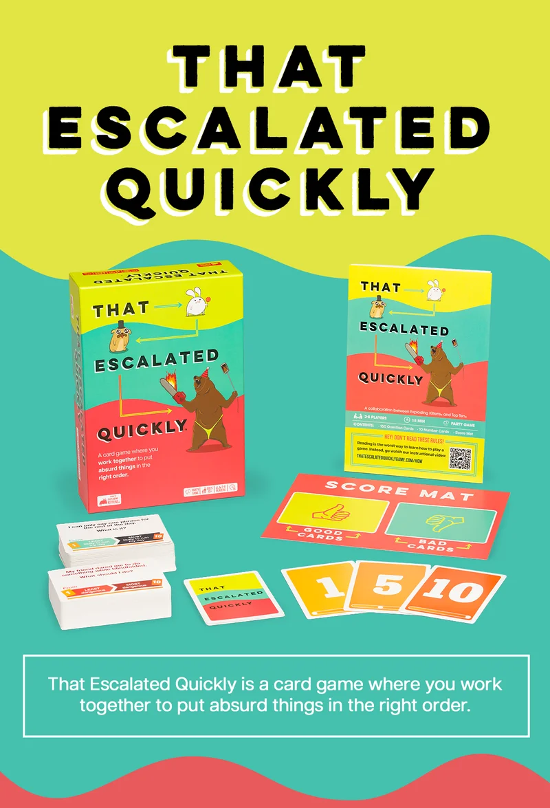 THAT ESCALATED QUICKLY | That Escalated Quickly is a card game where you work together to put absurd things in the right order. |