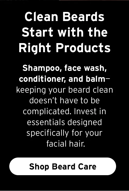 [Clean Beards Start with the Right Products]