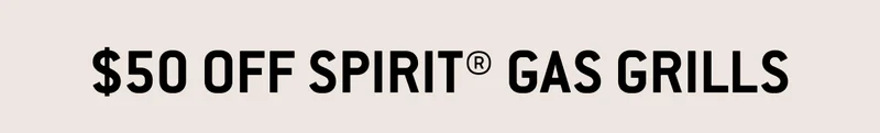 $50 Off Spirit® Gas Grills​
