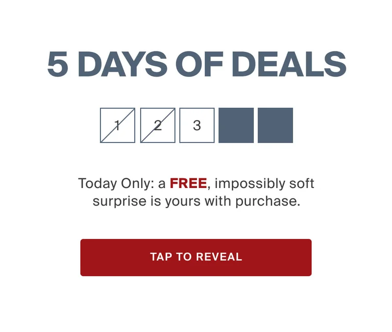5 Days of Deals. Today's suprirse comes FREE with your purchase & it's impossibly soft. TAP TO REVEAL