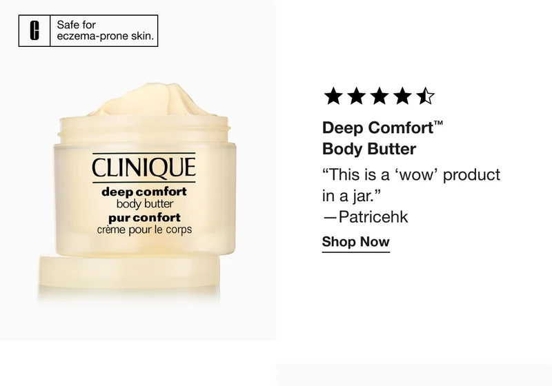 Safe for eczema-prone skin | Deep Comfort™ Body Butter “This is a ‘wow’ product in a jar.” -Patricehk | Shop Now