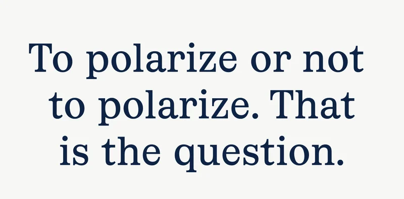To polarize or not to polarize