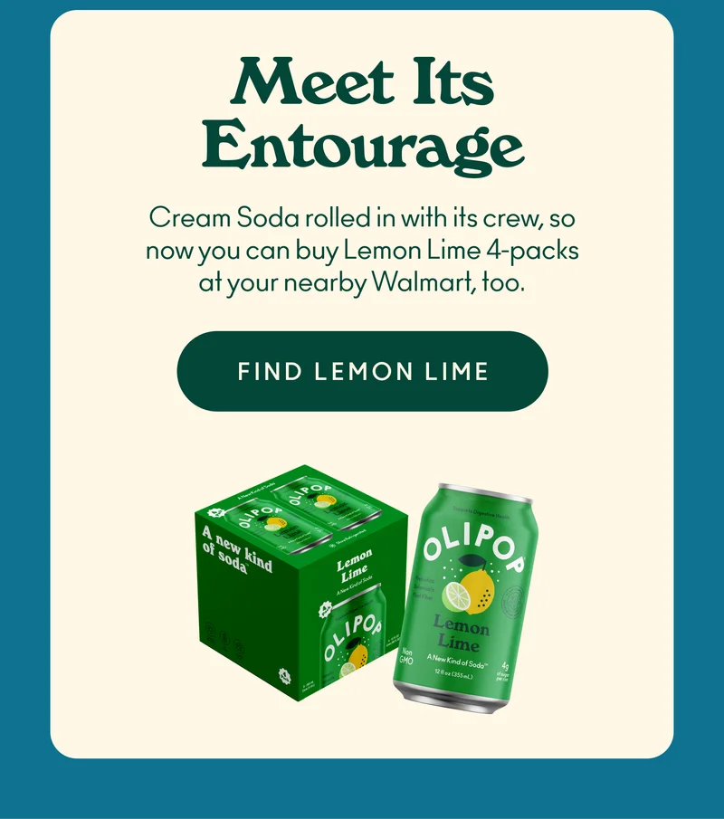 Meet It's Entourage Cream Soda rolled in with its crew, so now you can buy Lemon Lime four-packs at your nearby Walmart, too.