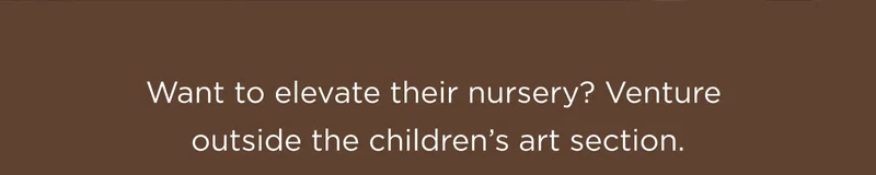 Want to elevate their nursery?
