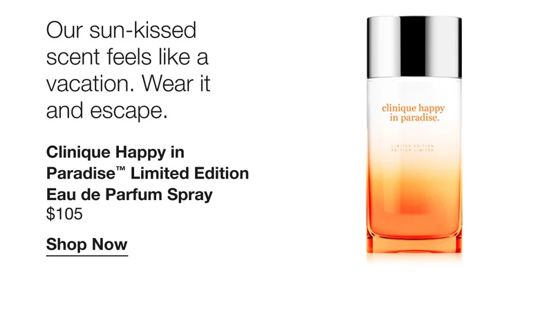 Our sun-kissed scent feels like a vacation. Wear it and escape. | Clinique Happy in Paradise™ Limited Edition Eau de Parfum Spray $105 | Shop Now