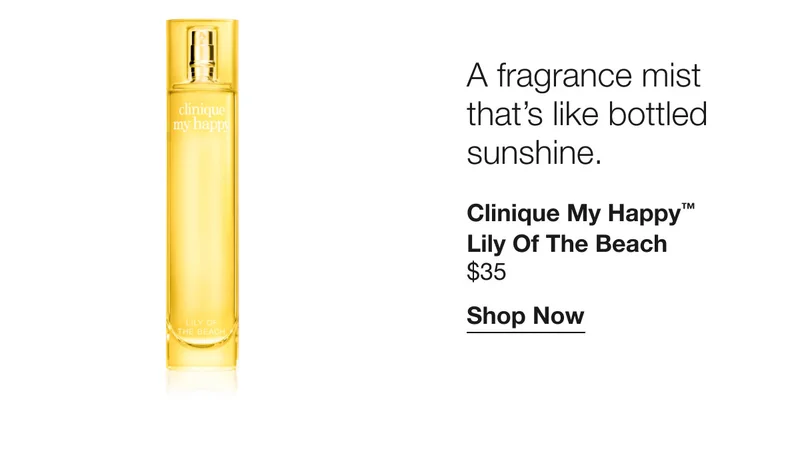 A fragrance mist that’s like bottled sunshine. | Clinique My Happy™ Lily of the Beach $35 | Shop Now
