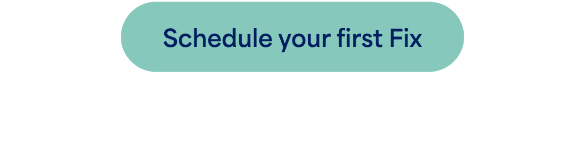 Schedule your first Fix