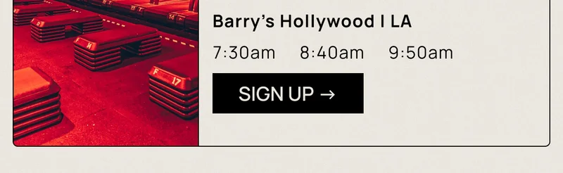 Barry’s Hollywood | LA | 7:30am, 8:40am, and 9:50am CTA: Sign Up