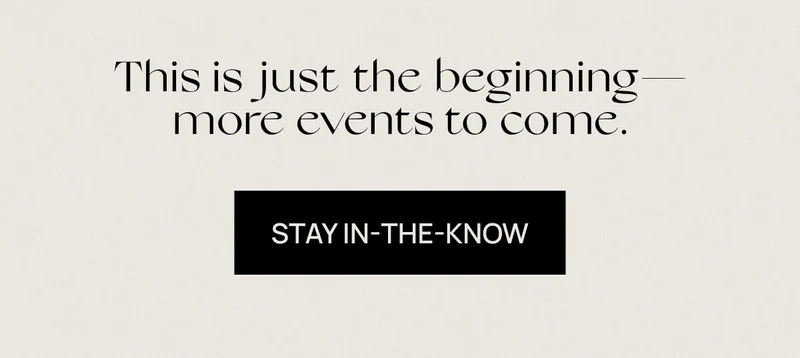 This is just the beginning—more events to come. |  STAY IN-THE-KNOW