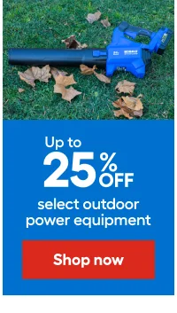 Up to 25% OFF select outdoor power equipment.