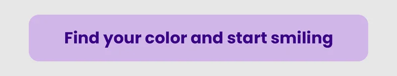 Find your color and start smiling
