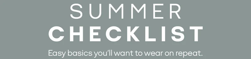 SUMMER CHECKLIST | Easy basics you'll want to wear on repeat.