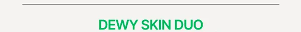 DEWY SKIN DUO