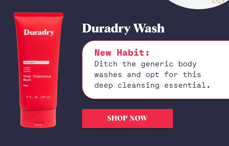 Duradry Deodorizing Body Soak New Habit: Give yourself some time for a nice, relaxing, lavender-scented soak that deodorizes and detoxes. Shop Now