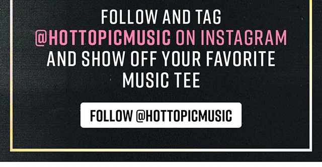 Follow and Tag hottopicmusic on Instagram and Show Off Your Favorite Music Tee. Follow hottopicmusic. Not combinable with other offers