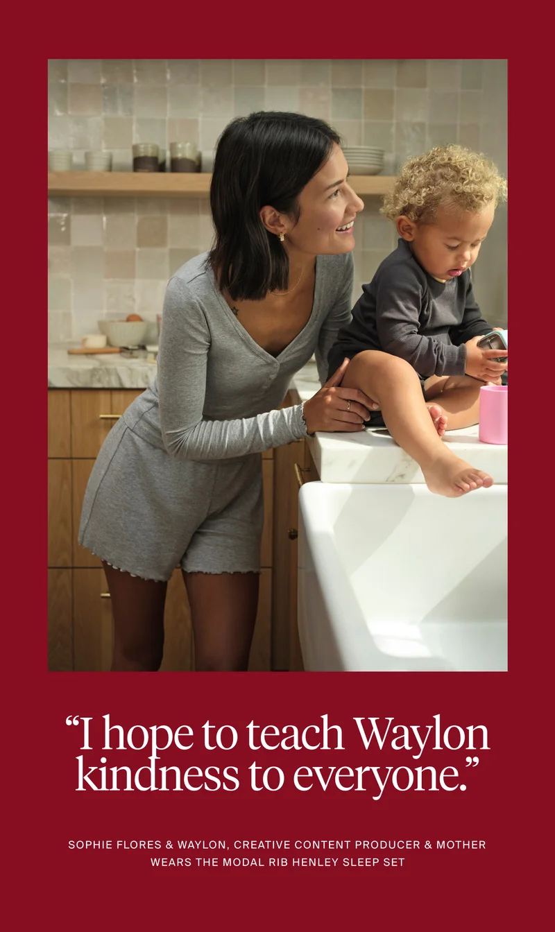 "I hope to teach Waylon kindness to everyone." Sophie flories & Waylon, Creative Content producer & mother wears the modal rib henley sleep set.