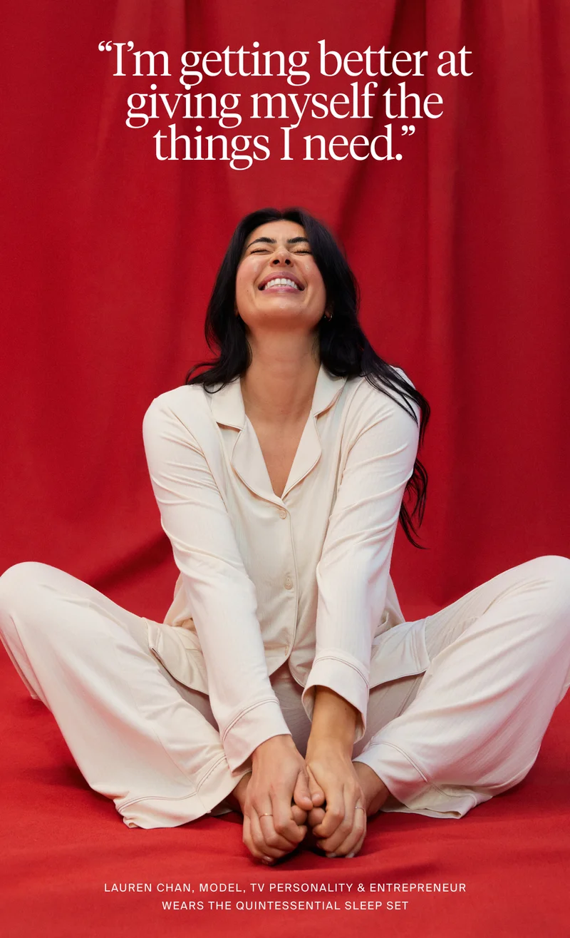 I'm getting better at giving myself the things I need." Lauren Chan, Model TV Personality & Entrepreneur wears the quintessential sleep set.