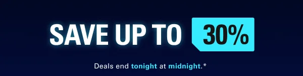 Save up to 30%. Deals end tonight at midnight.*